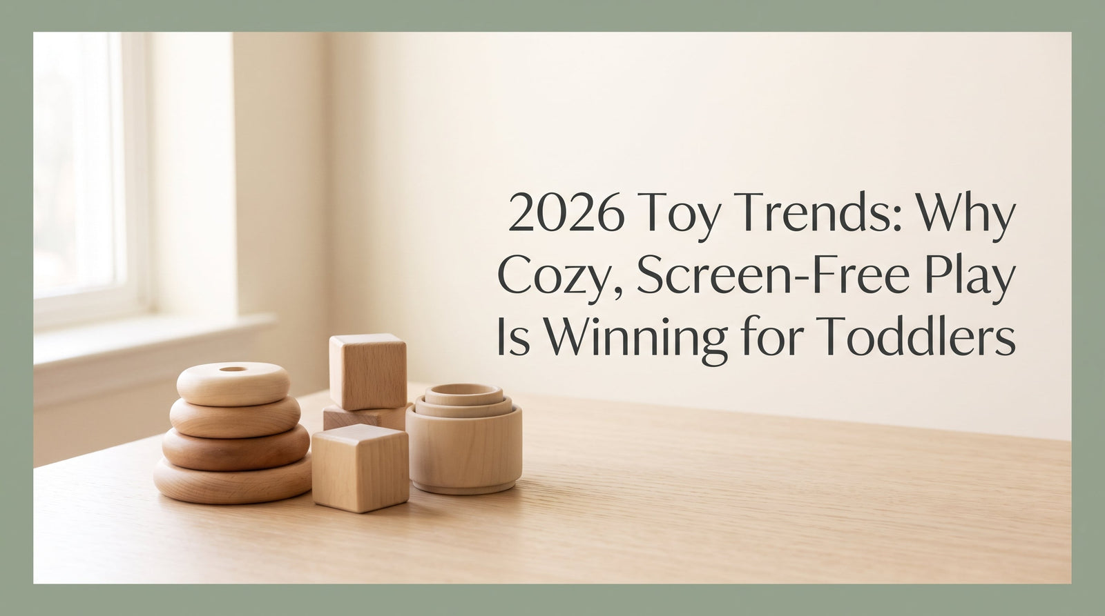 Blog cover reading '2026 Toy Trends: Why Cozy, Screen-Free Play Is Winning for Toddlers' over a warm Montessori nursery scene with natural wooden toddler toys