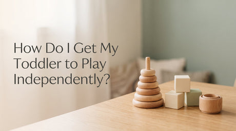 Blog cover reading 'How Do I Get My Toddler to Play Independently?' beside natural wooden Montessori toddler toys on a cream and sage background