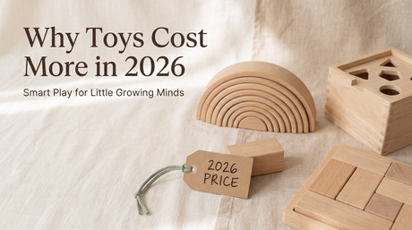 Why Toys Cost More in 2026 — and the Quiet Case for Buying Fewer, Better